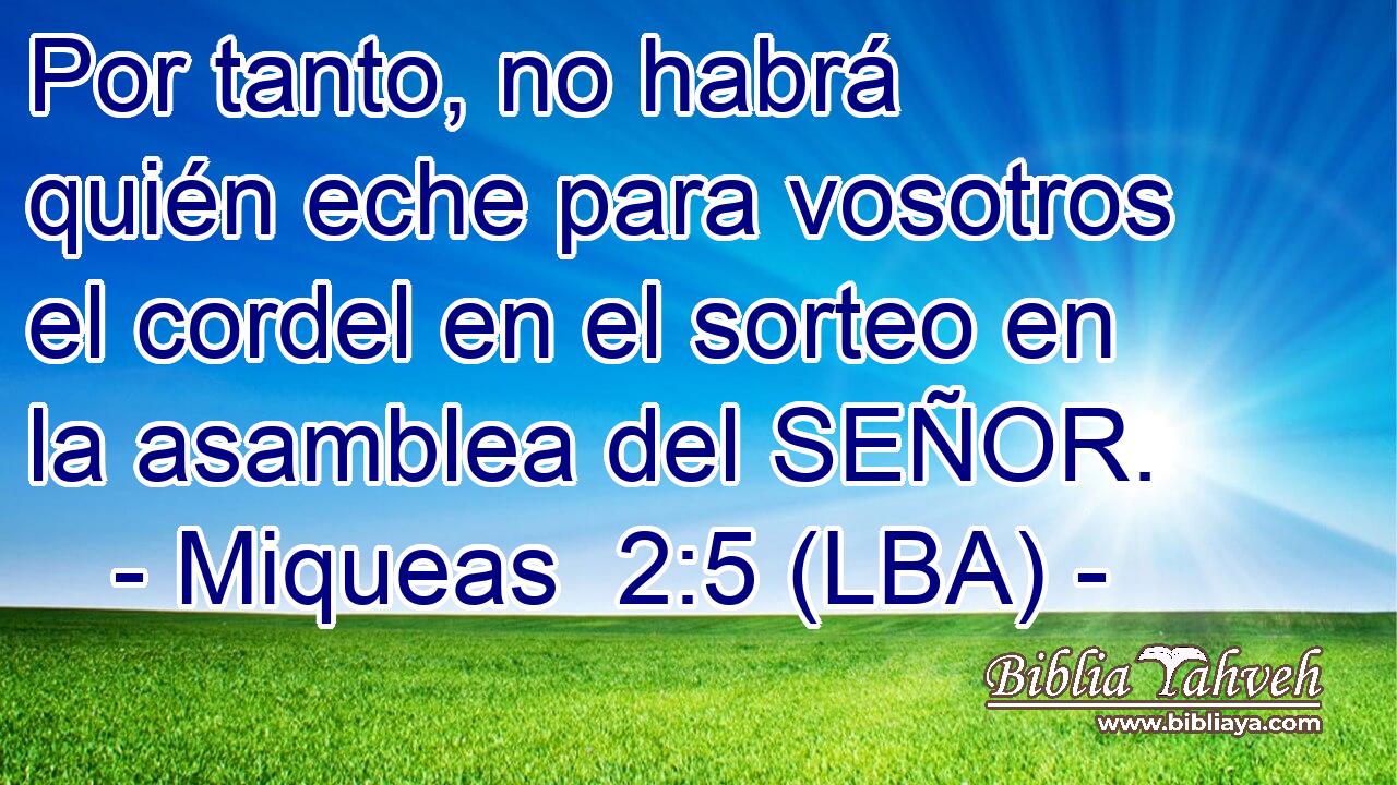 Por tanto, no habrá quién eche para vosotros el cordel en el sorteo en la asamblea del SEÑOR.