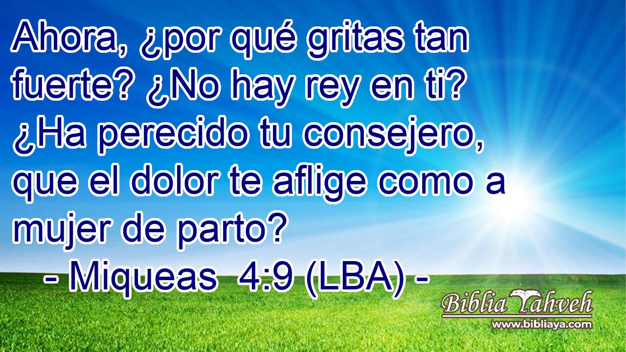 Ahora, ¿por qué gritas tan fuerte? ¿No hay rey en ti? ¿Ha perecido tu consejero, que el dolor te aflige como a mujer de parto?
