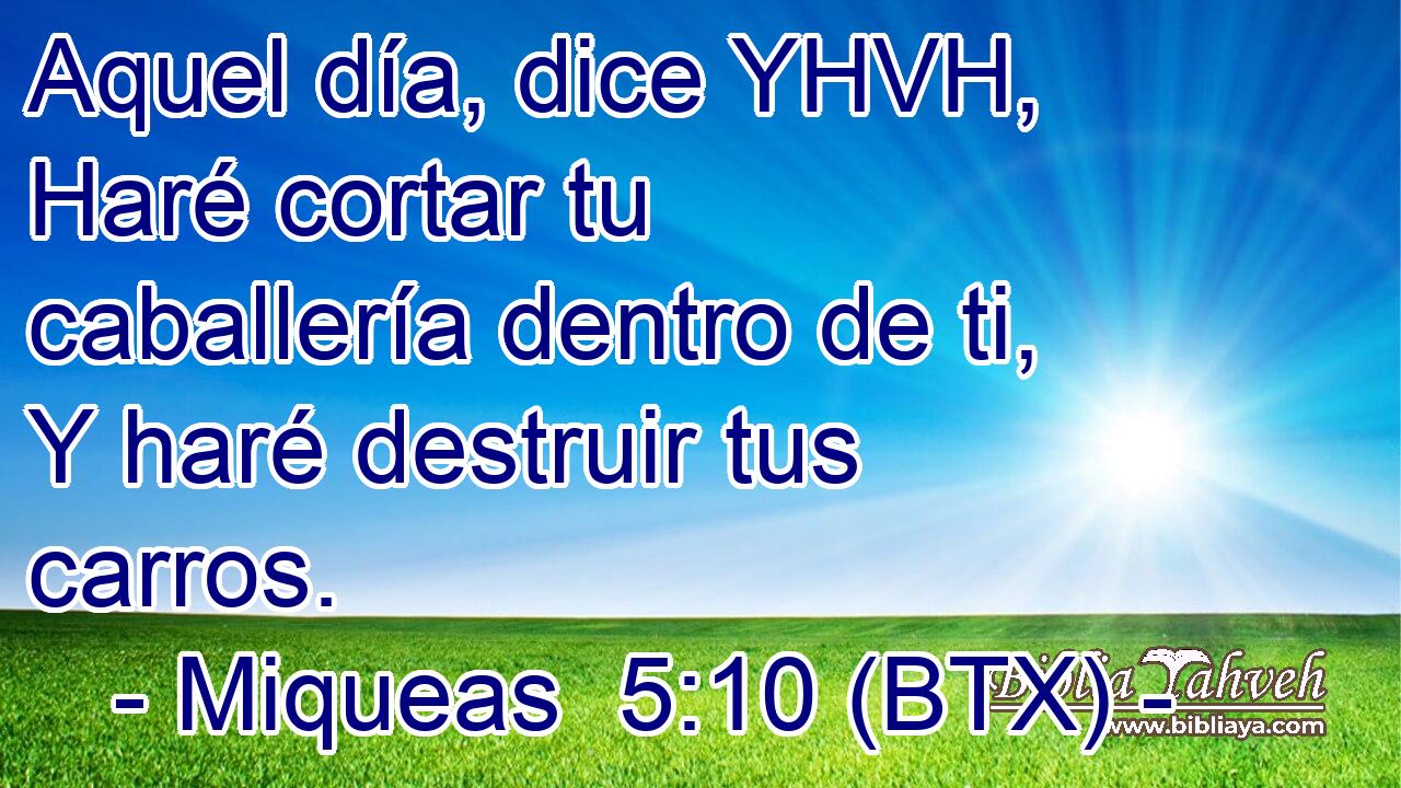 Aquel día, dice YHVH, Haré cortar tu caballería dentro de ti, Y haré destruir tus carros.