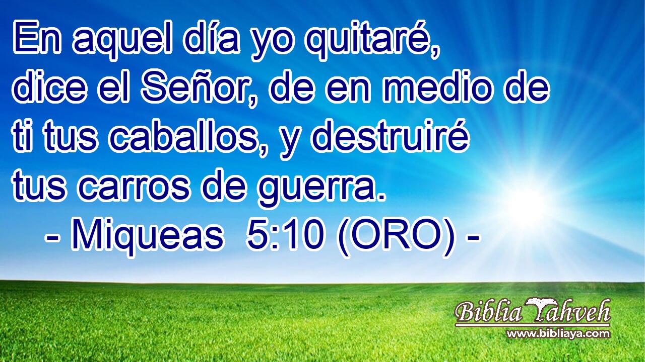  En aquel día yo quitaré, dice el Señor, de en medio de ti tus caballos, y destruiré tus carros de guerra. 