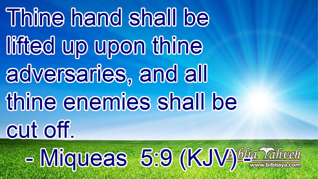 Thine hand shall be lifted up upon thine adversaries, and all thine enemies shall be cut off.