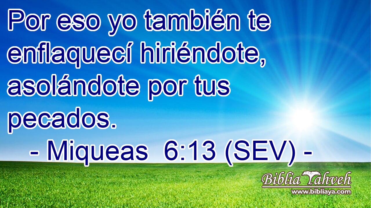 Por eso yo también te enflaquecí hiriéndote, asolándote por tus pecados.