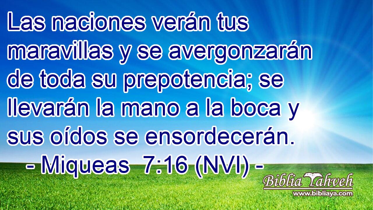  Las naciones verán tus maravillas y se avergonzarán de toda su prepotencia; se llevarán la mano a la boca y sus oídos se ensordecerán. 