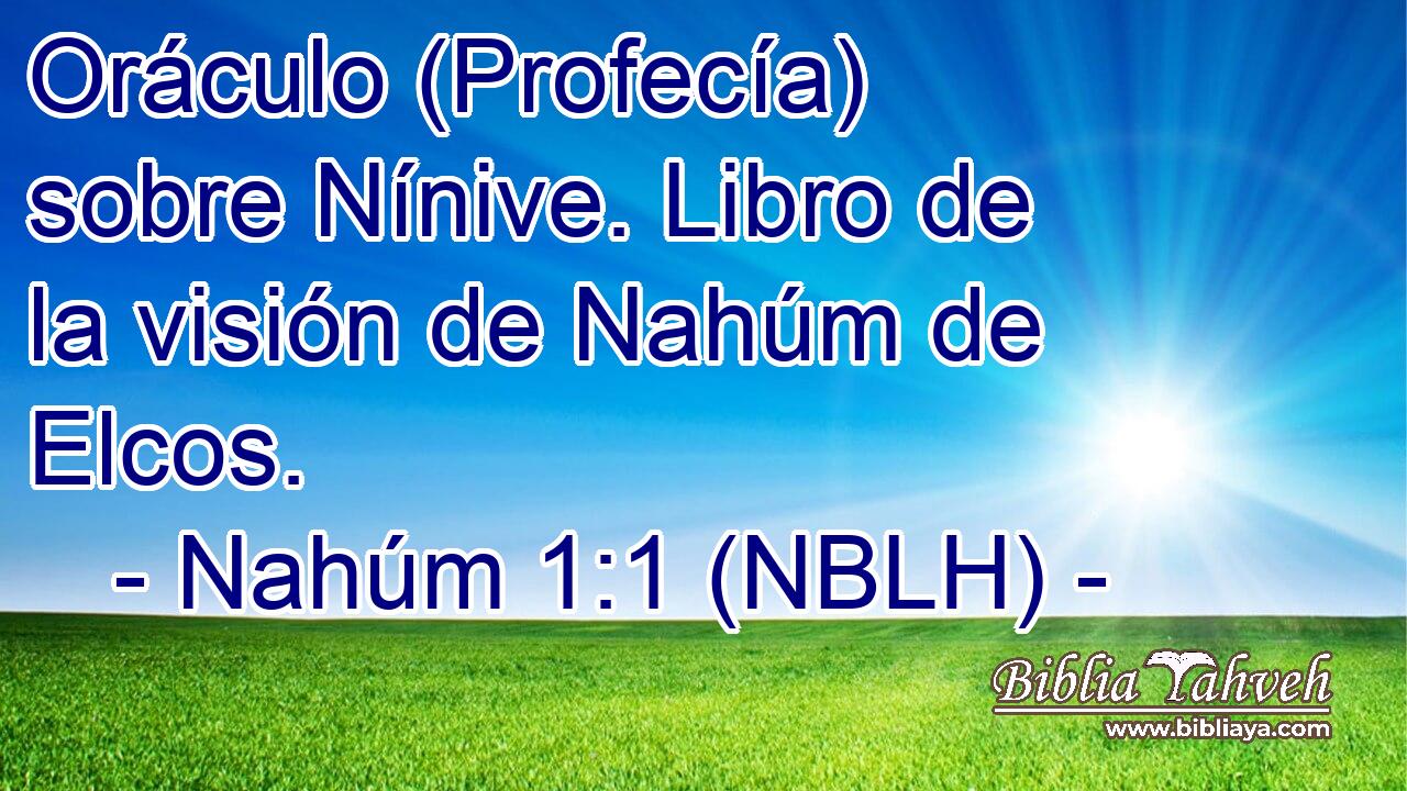  Oráculo (Profecía) sobre Nínive. Libro de la visión de Nahúm de Elcos. 