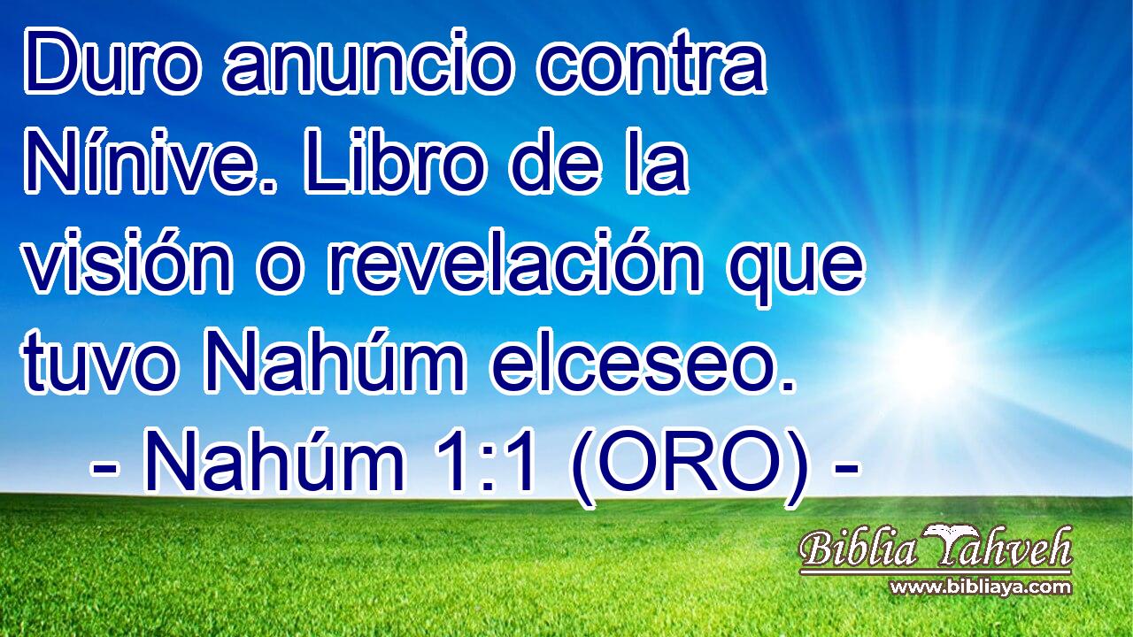  Duro anuncio contra Nínive. Libro de la visión o revelación que tuvo Nahúm elceseo. 