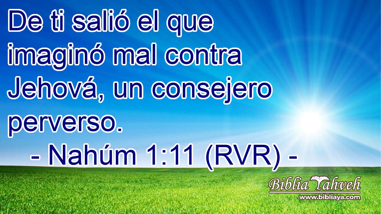 De ti salió el que imaginó mal contra Jehová, un consejero perverso.