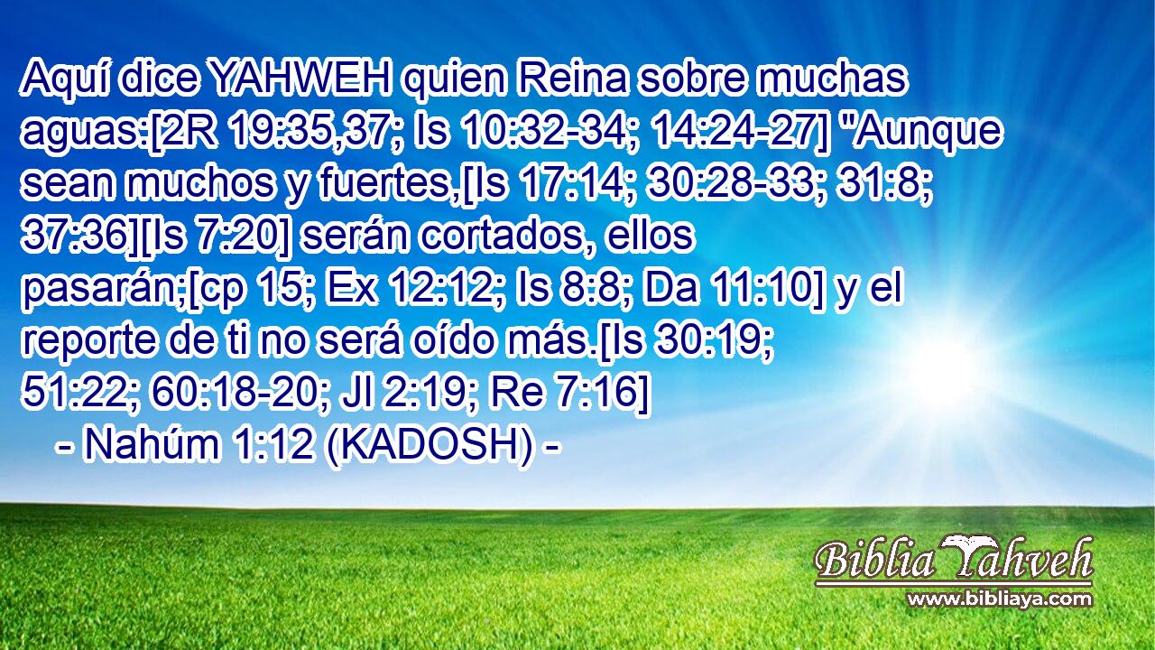  Aquí dice YAHWEH quien Reina sobre muchas aguas:[2R 19:35,37; Is 10:32-34; 14:24-27] 