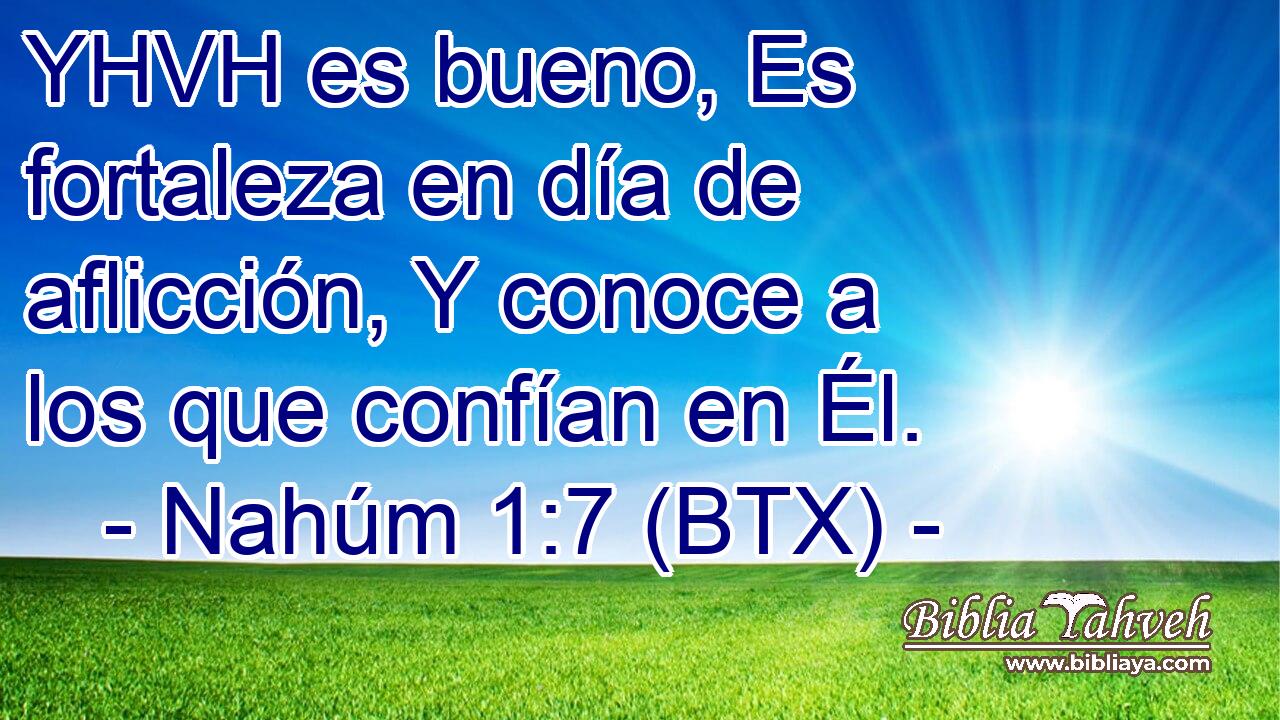 YHVH es bueno, Es fortaleza en día de aflicción, Y conoce a los que confían en Él.