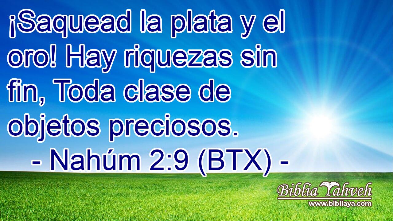 ¡Saquead la plata y el oro! Hay riquezas sin fin, Toda clase de objetos preciosos.