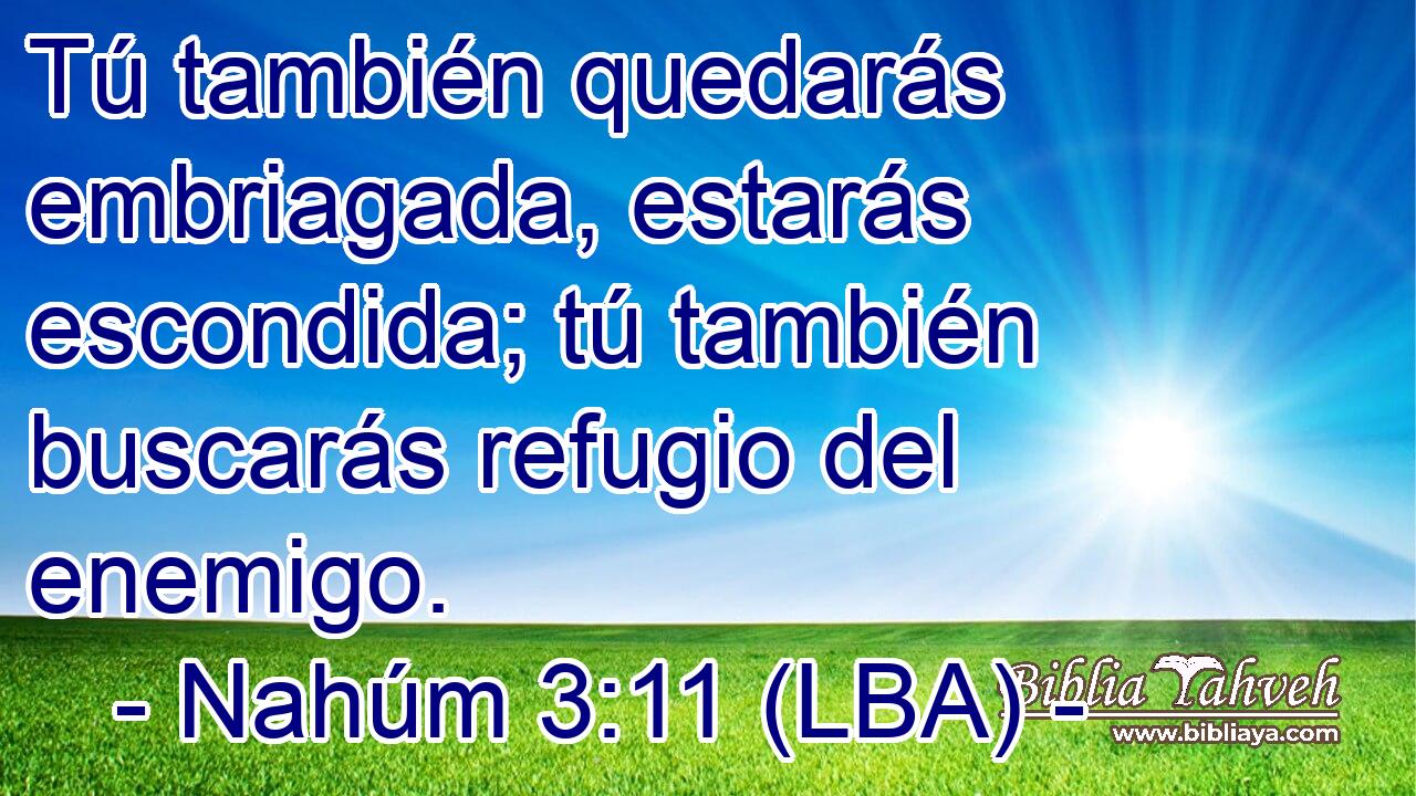 Tú también quedarás embriagada, estarás escondida; tú también buscarás refugio del enemigo.