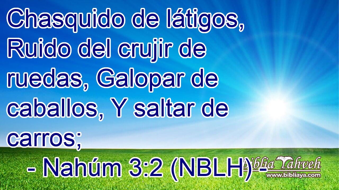  Chasquido de látigos, Ruido del crujir de ruedas, Galopar de caballos, Y saltar de carros; 