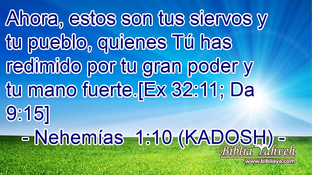  Ahora, estos son tus siervos y tu pueblo, quienes Tú has redimido por tu gran poder y tu mano fuerte.[Ex 32:11; Da 9:15] 