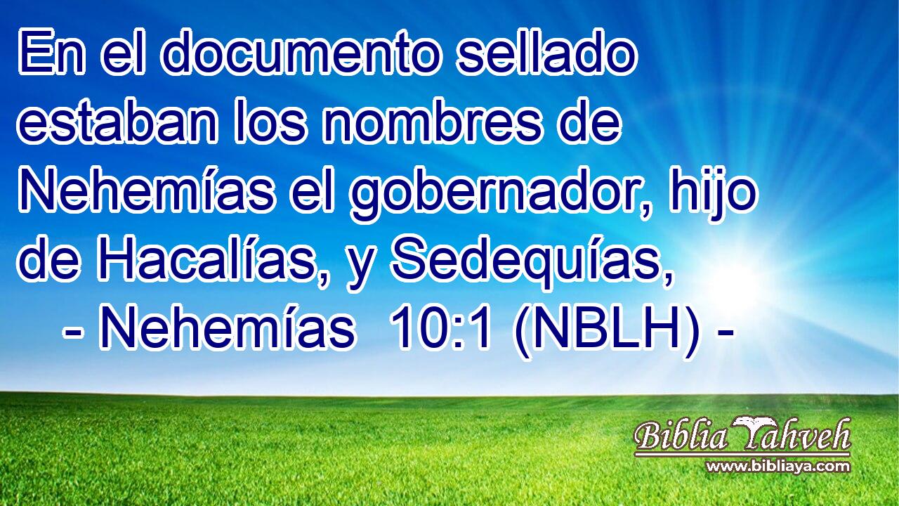  En el documento sellado estaban los nombres de Nehemías el gobernador, hijo de Hacalías, y Sedequías, 