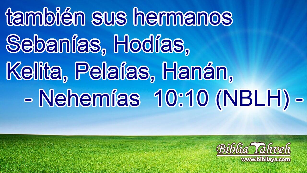  también sus hermanos Sebanías, Hodías, Kelita, Pelaías, Hanán, 