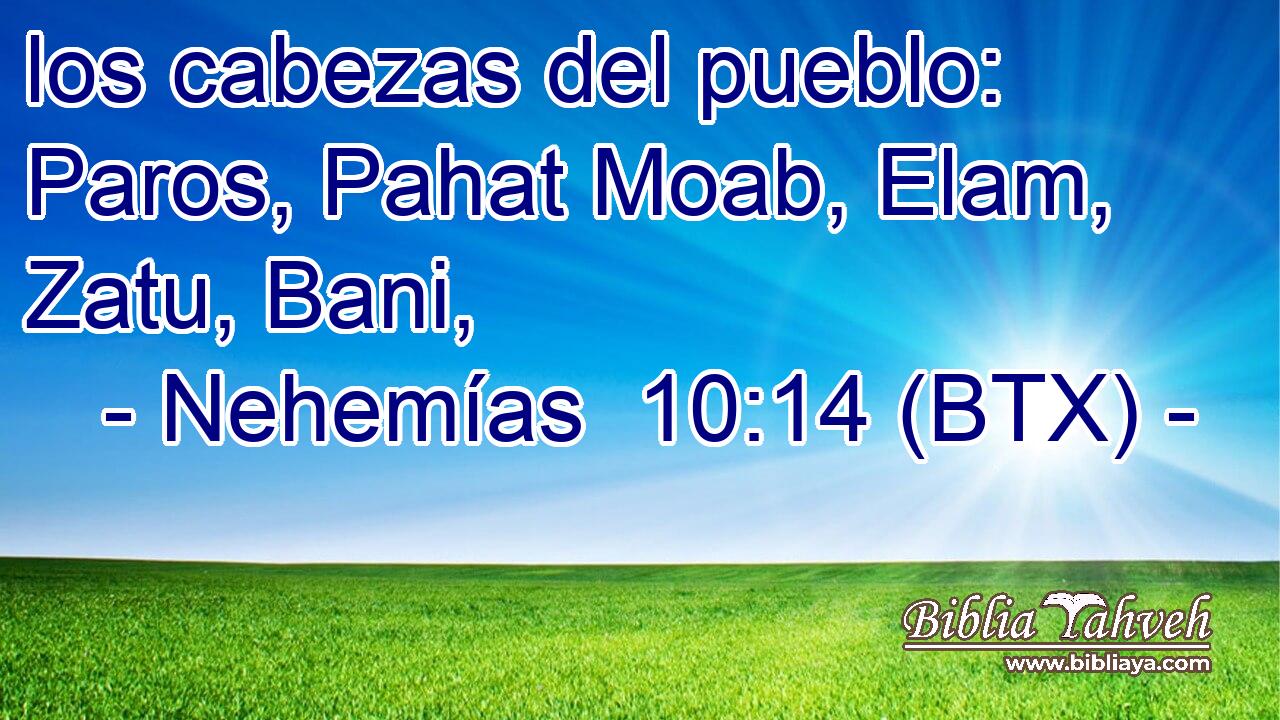 los cabezas del pueblo: Paros, Pahat Moab, Elam, Zatu, Bani,
