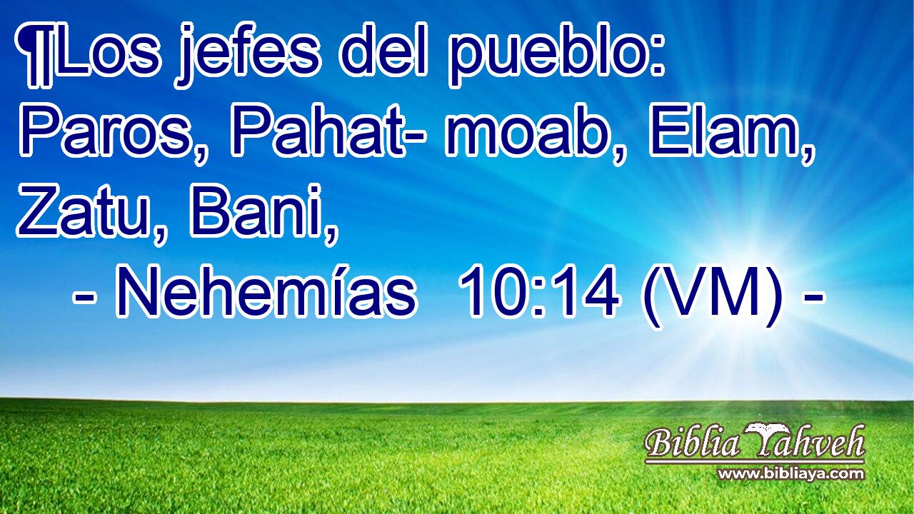  ¶Los jefes del pueblo: Paros, Pahat- moab, Elam, Zatu, Bani, 