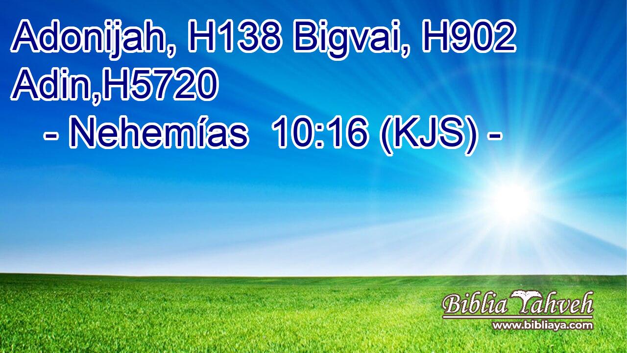 Adonijah, H138 Bigvai, H902 Adin,H5720