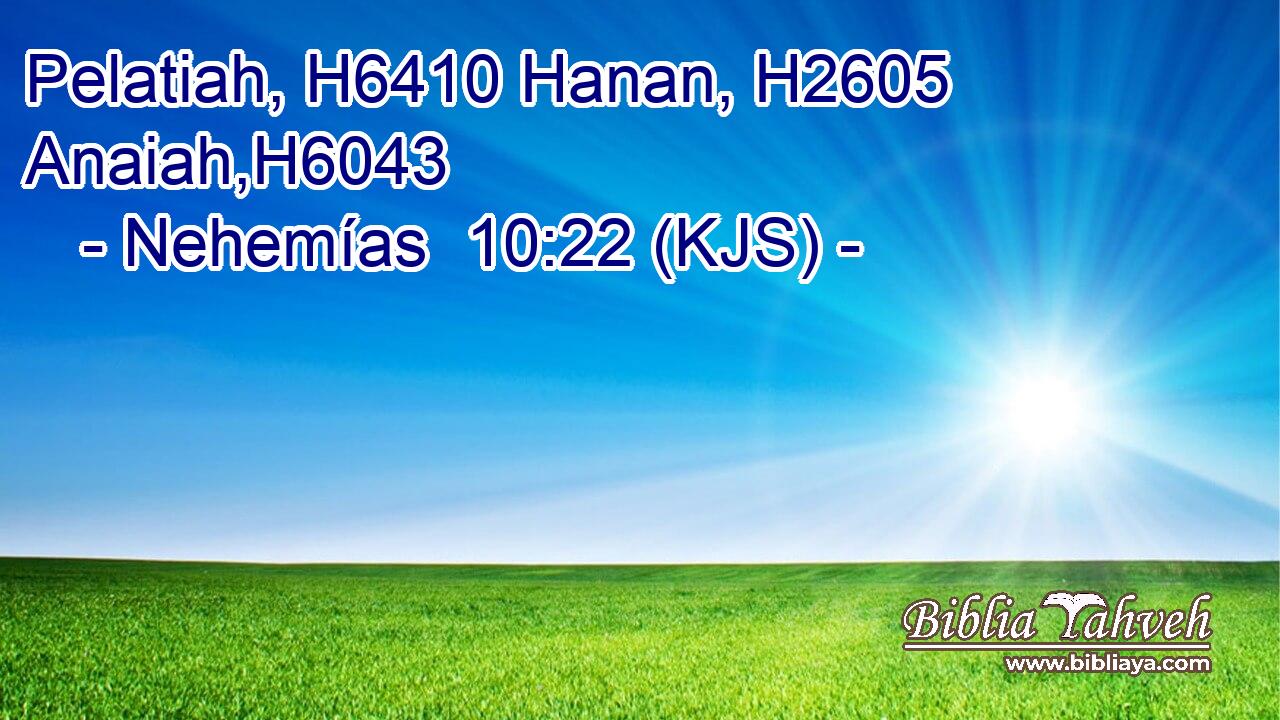 Pelatiah, H6410 Hanan, H2605 Anaiah,H6043