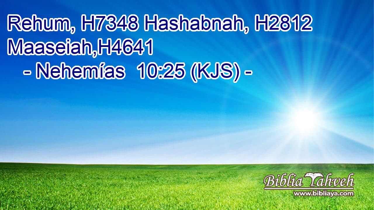 Rehum, H7348 Hashabnah, H2812 Maaseiah,H4641