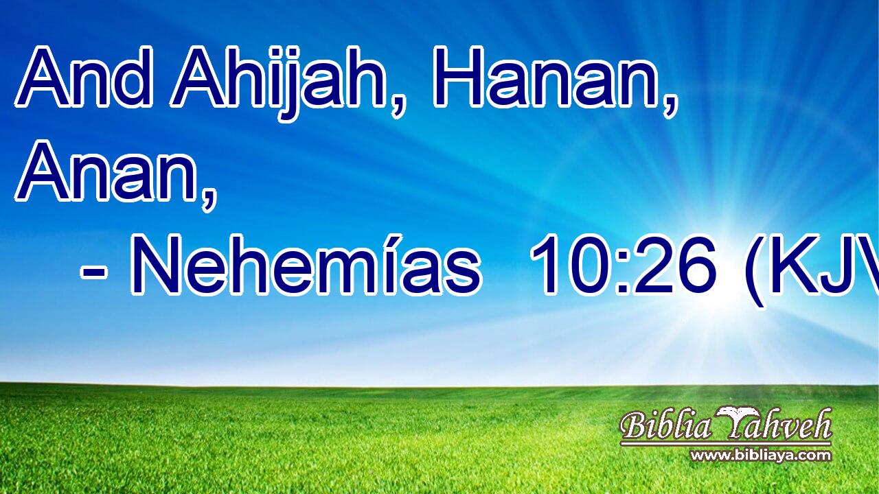 And Ahijah, Hanan, Anan,