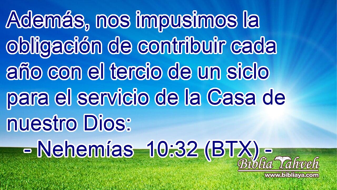 Además, nos impusimos la obligación de contribuir cada año con el tercio de un siclo para el servicio de la Casa de nuestro Dios: