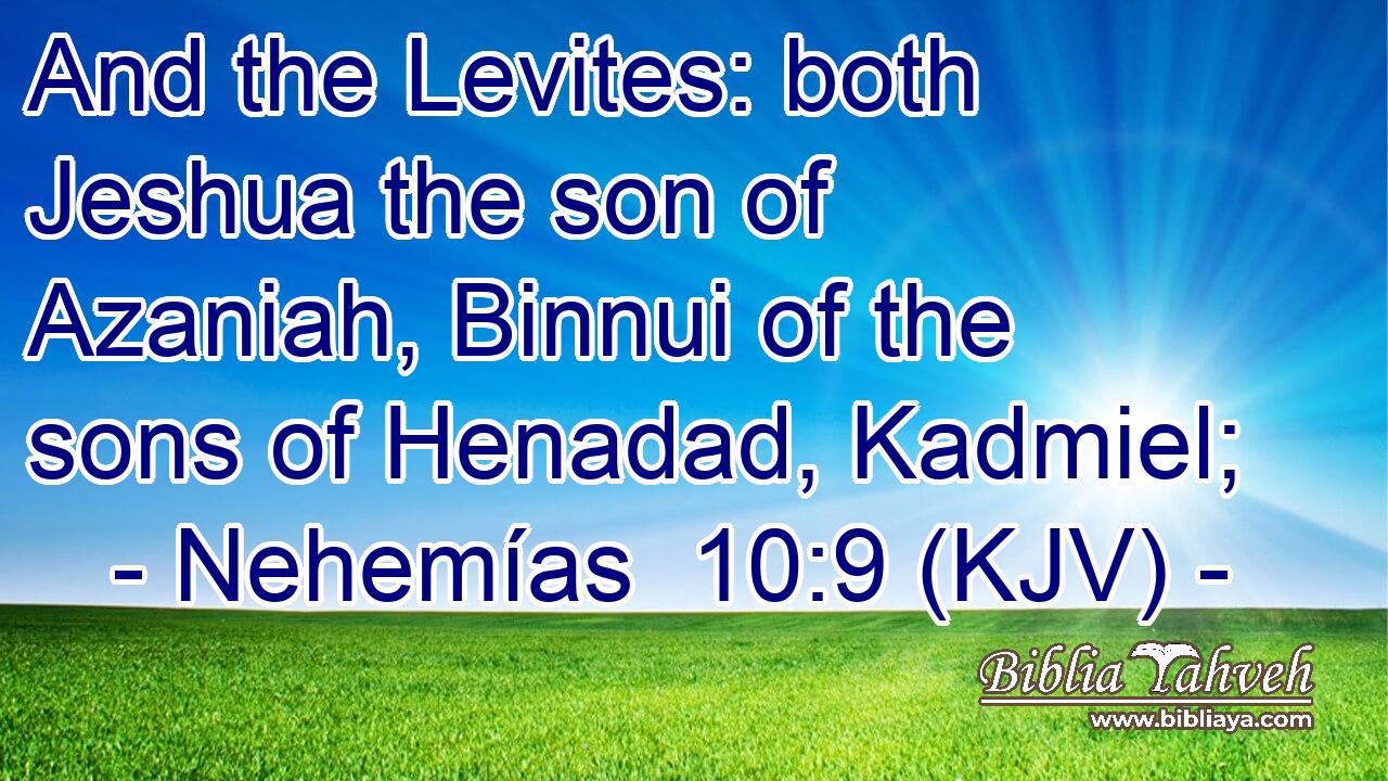 And the Levites: both Jeshua the son of Azaniah, Binnui of the sons of Henadad, Kadmiel;