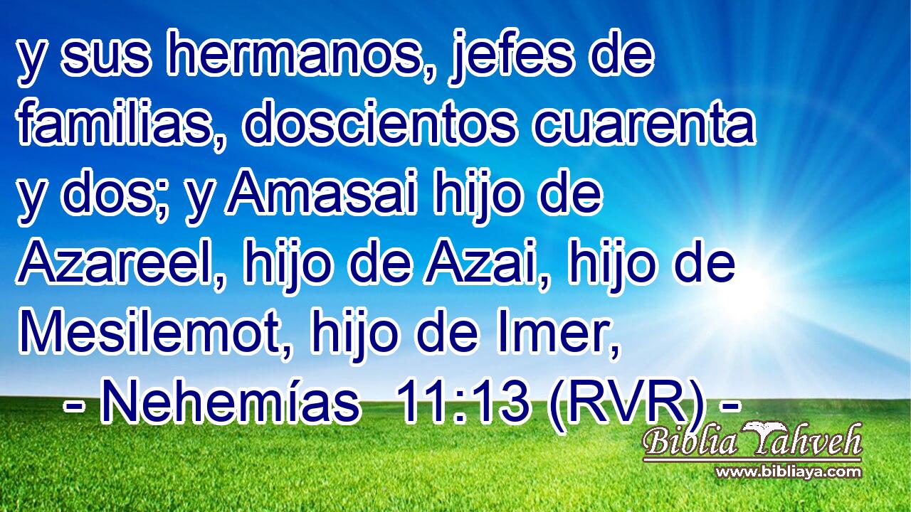 y sus hermanos, jefes de familias, doscientos cuarenta y dos; y Amasai hijo de Azareel, hijo de Azai, hijo de Mesilemot, hijo de Imer,