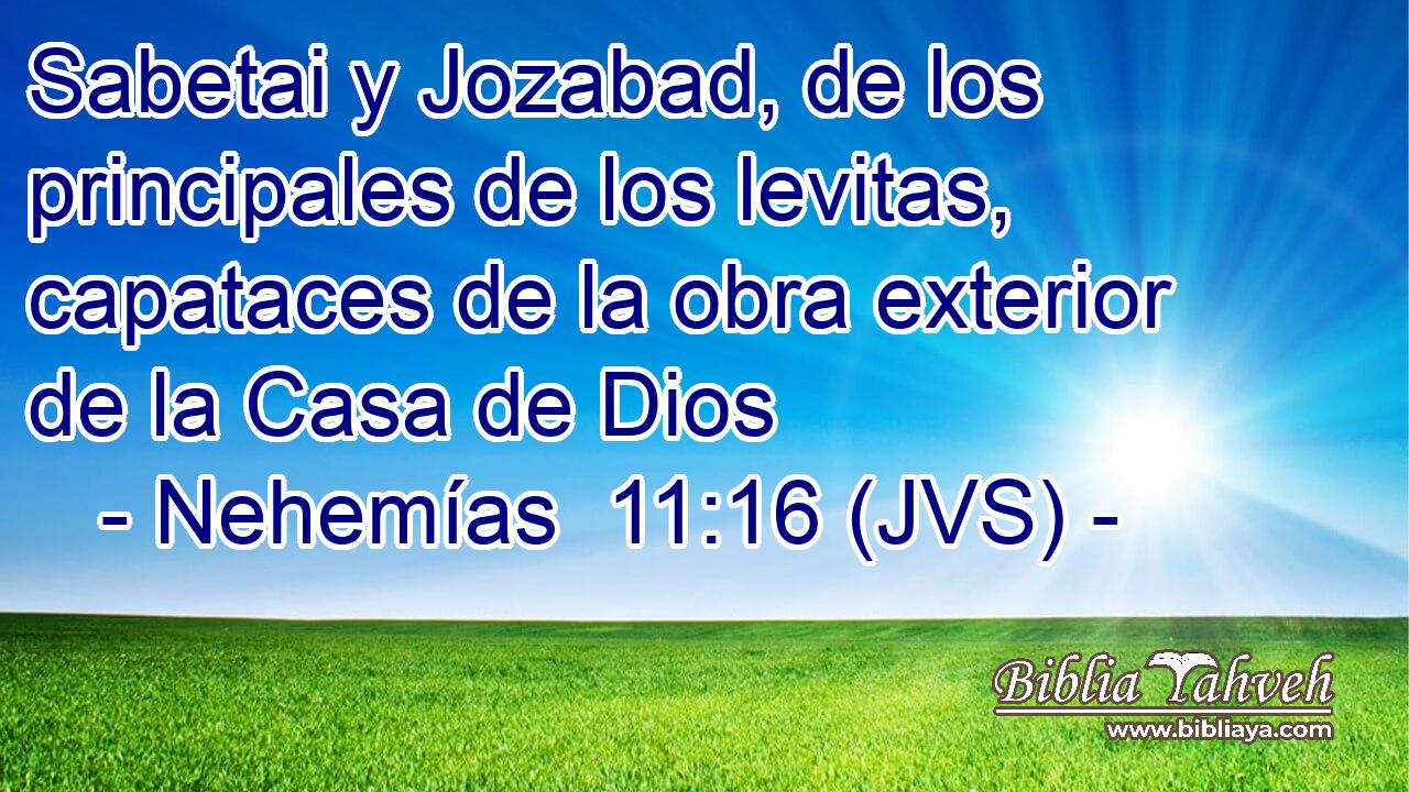 Sabetai y Jozabad, de los principales de los levitas, capataces de la obra exterior de la Casa de Dios