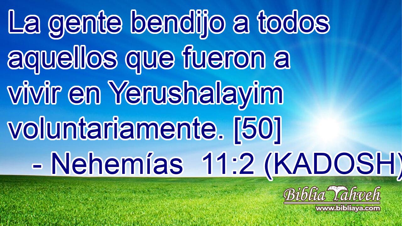  La gente bendijo a todos aquellos que fueron a vivir en Yerushalayim voluntariamente. [50] 