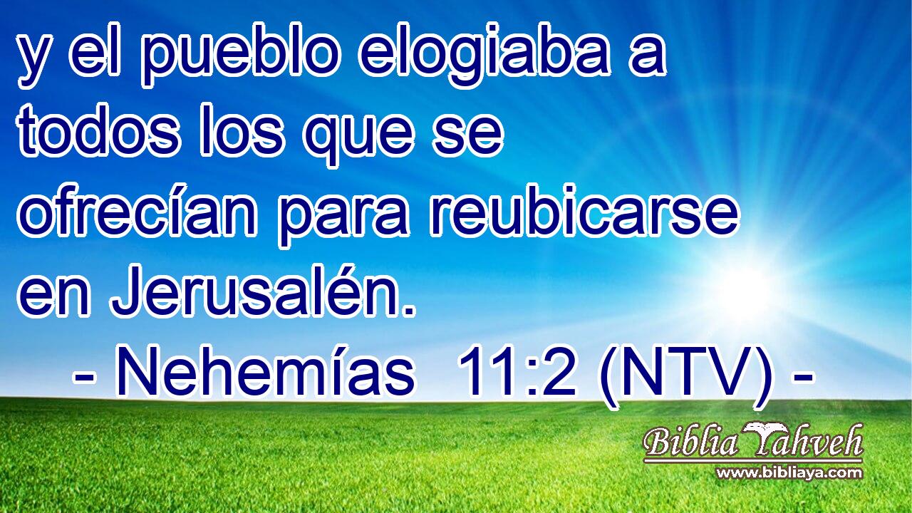 y el pueblo elogiaba a todos los que se ofrecían para reubicarse en Jerusalén.