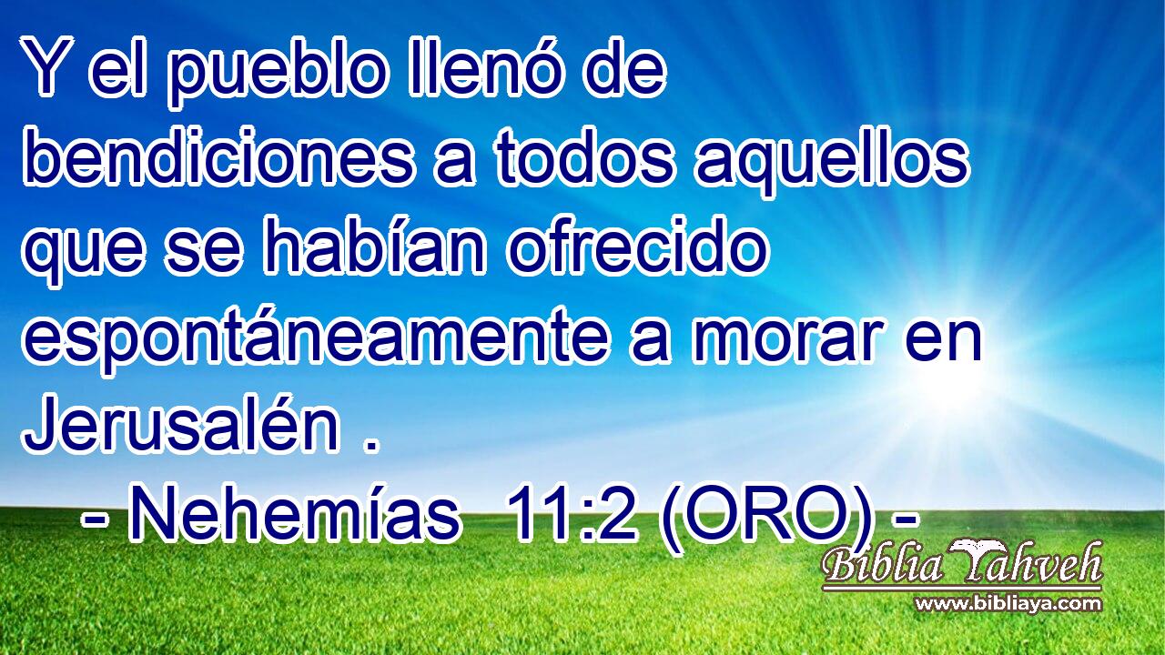  Y el pueblo llenó de bendiciones a todos aquellos que se habían ofrecido espontáneamente a morar en Jerusalén . 