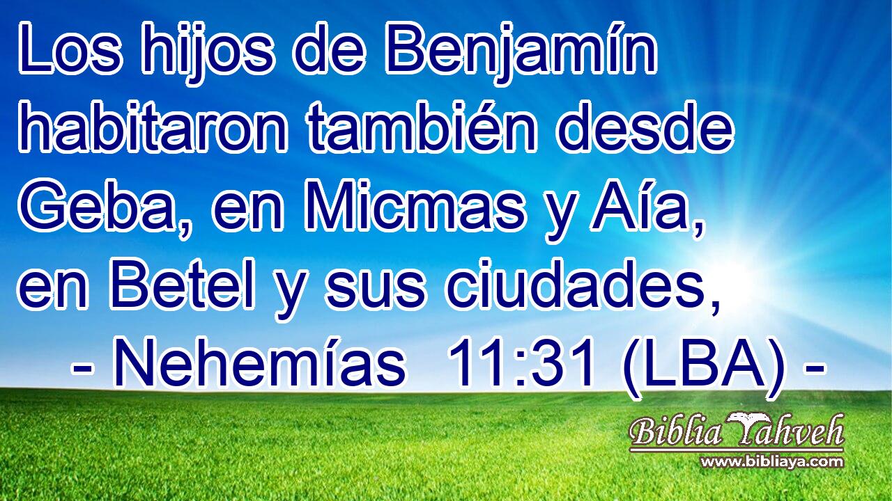 Los hijos de Benjamín habitaron también desde Geba, en Micmas y Aía, en Betel y sus ciudades,