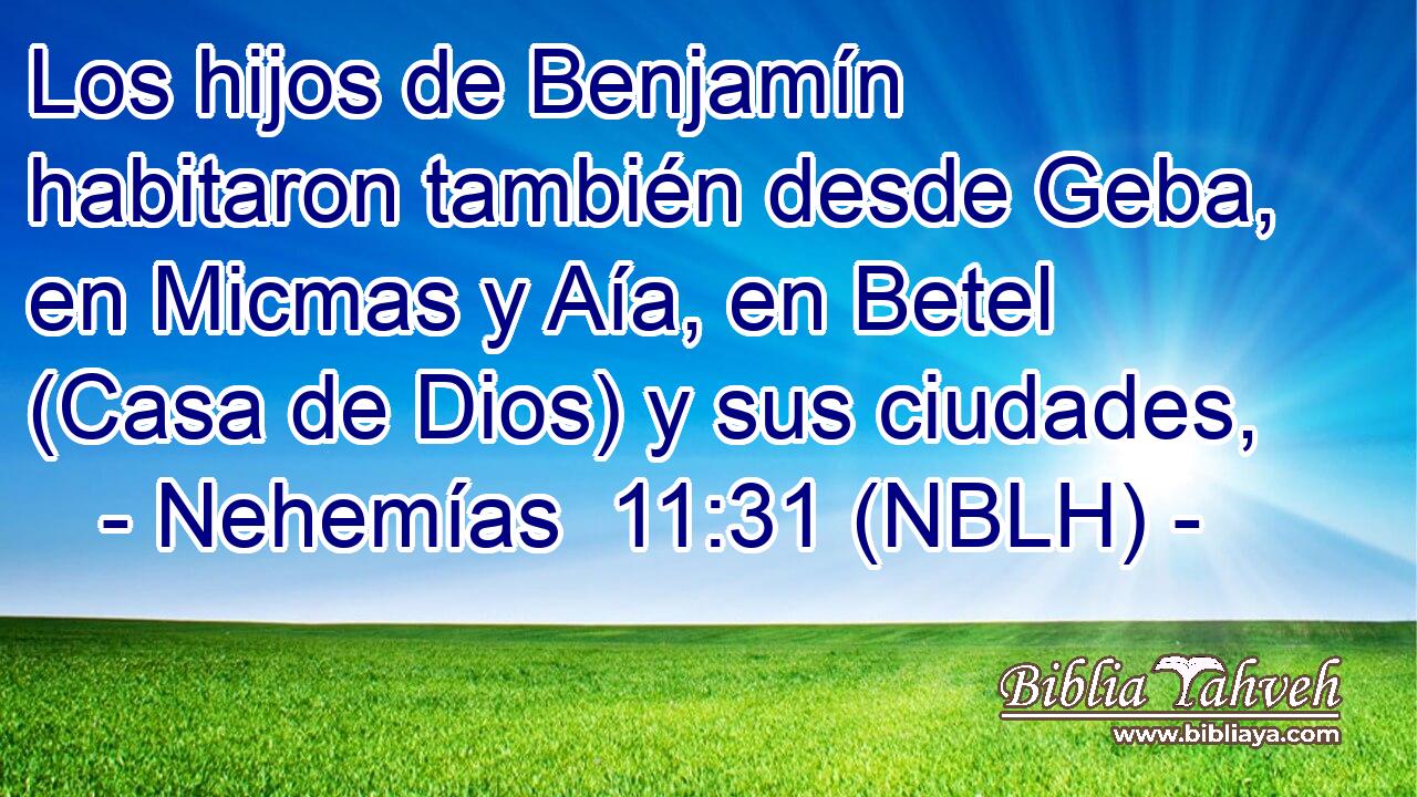  Los hijos de Benjamín habitaron también desde Geba, en Micmas y Aía, en Betel (Casa de Dios) y sus ciudades, 