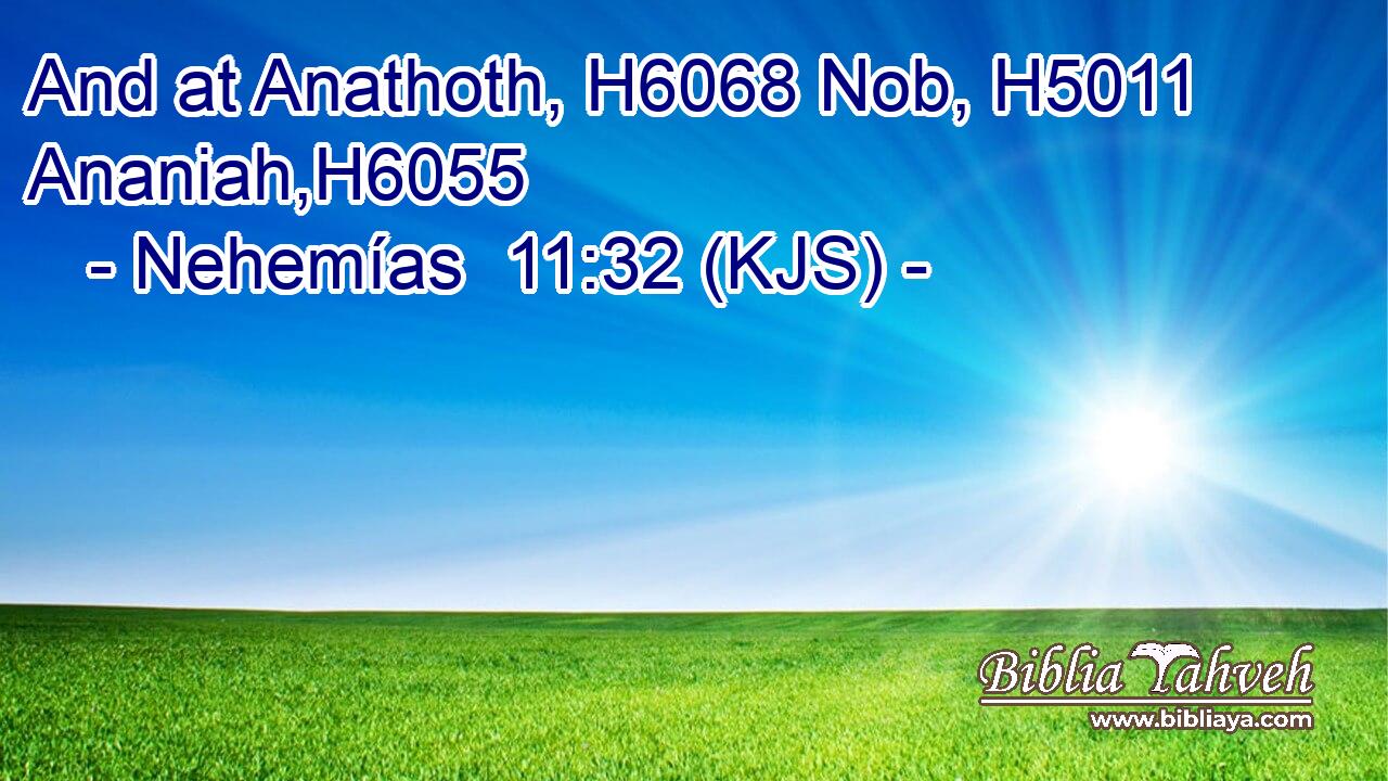 And at Anathoth, H6068 Nob, H5011 Ananiah,H6055