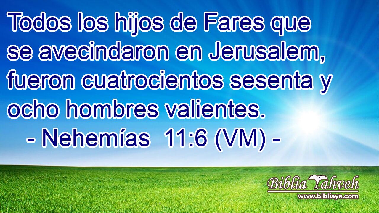  Todos los hijos de Fares que se avecindaron en Jerusalem, fueron cuatrocientos sesenta y ocho hombres valientes. 
