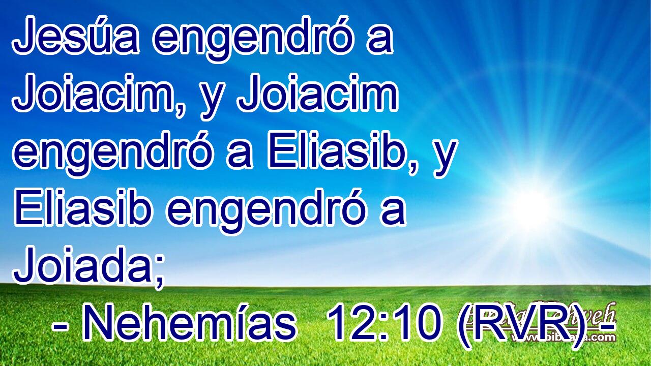 Jesúa engendró a Joiacim, y Joiacim engendró a Eliasib, y Eliasib engendró a Joiada;
