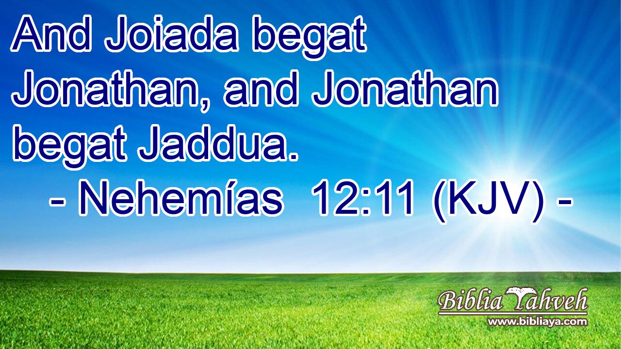 And Joiada begat Jonathan, and Jonathan begat Jaddua.