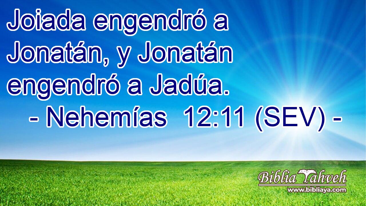 Joiada engendró a Jonatán, y Jonatán engendró a Jadúa.