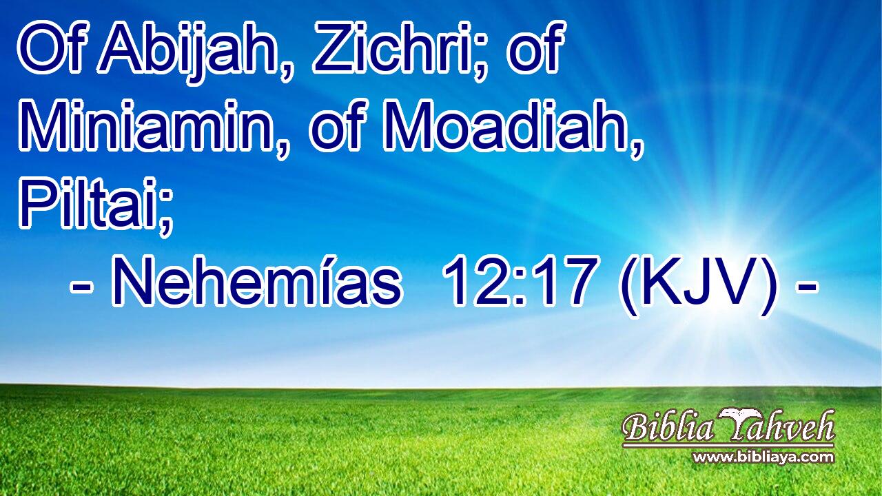 Of Abijah, Zichri; of Miniamin, of Moadiah, Piltai;