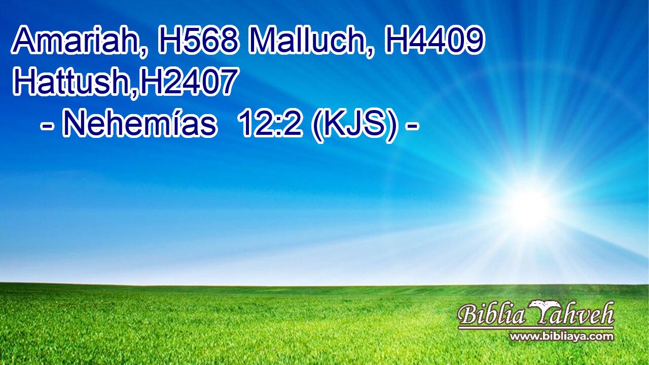 Amariah, H568 Malluch, H4409 Hattush,H2407