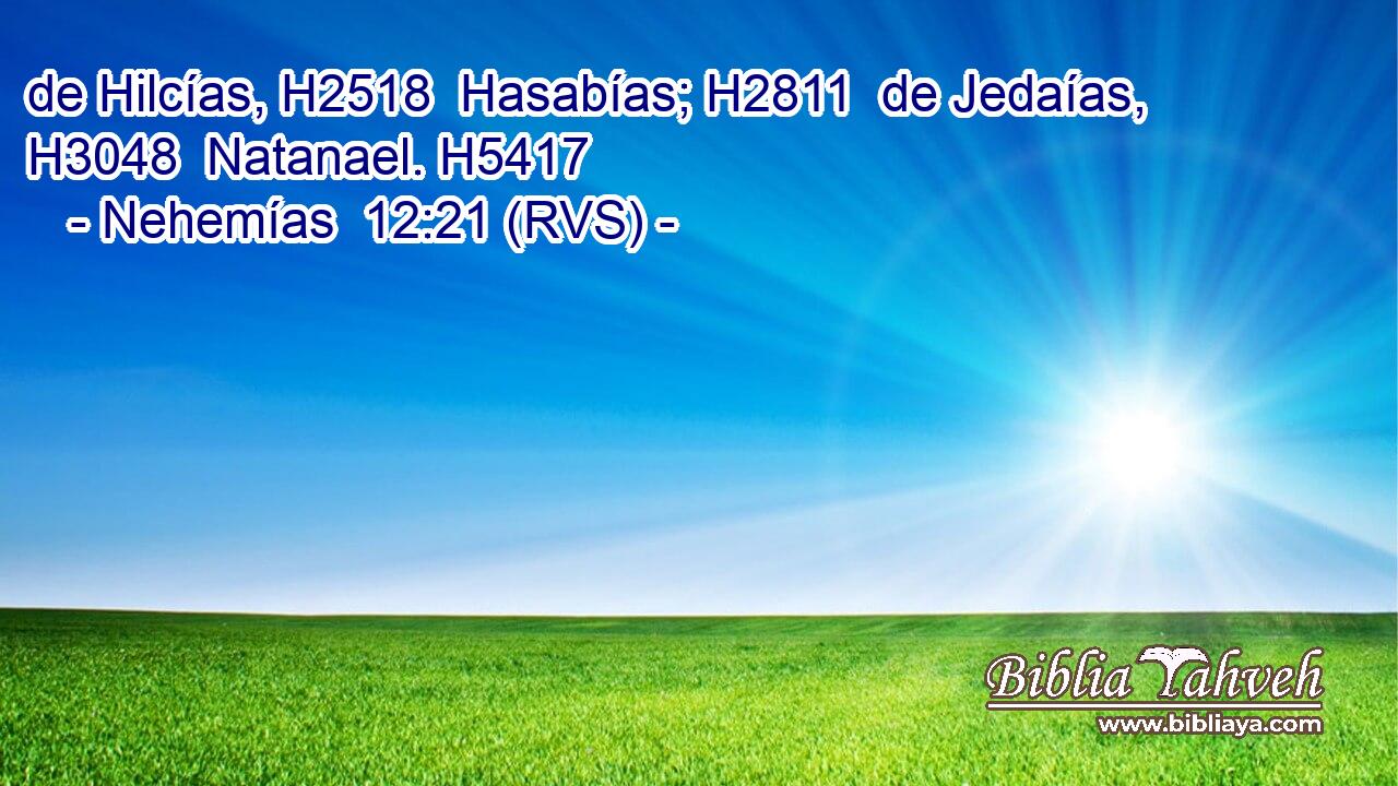 de Hilcías, H2518  Hasabías; H2811  de Jedaías, H3048  Natanael. H5417  