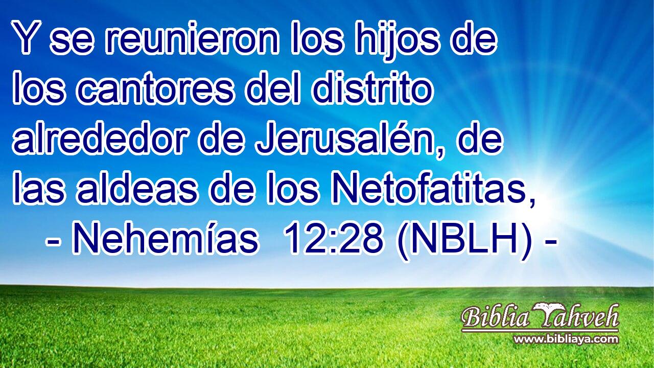  Y se reunieron los hijos de los cantores del distrito alrededor de Jerusalén, de las aldeas de los Netofatitas, 