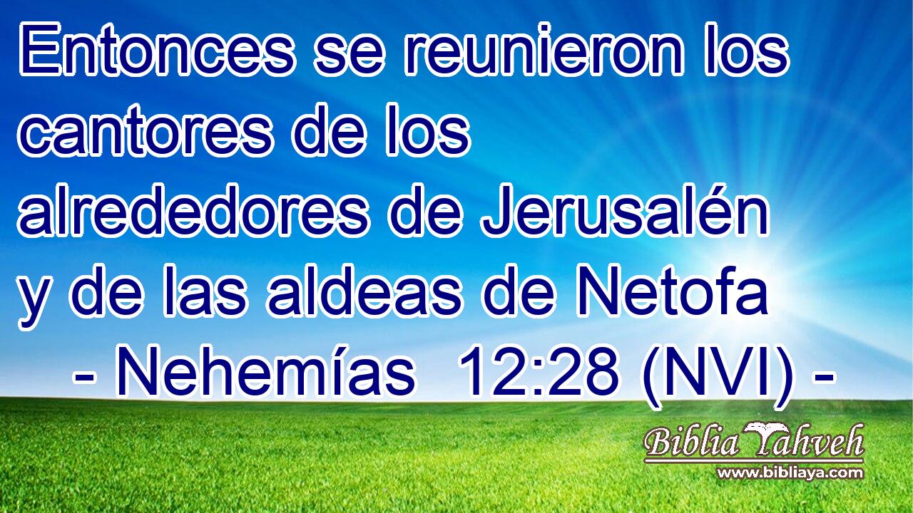  Entonces se reunieron los cantores de los alrededores de Jerusalén y de las aldeas de Netofa 
