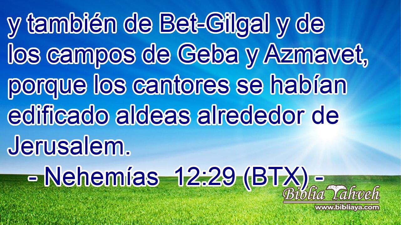y también de Bet-Gilgal y de los campos de Geba y Azmavet, porque los cantores se habían edificado aldeas alrededor de Jerusalem.