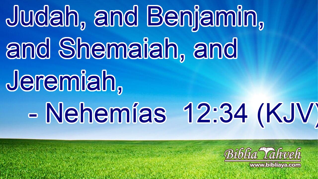 Judah, and Benjamin, and Shemaiah, and Jeremiah,