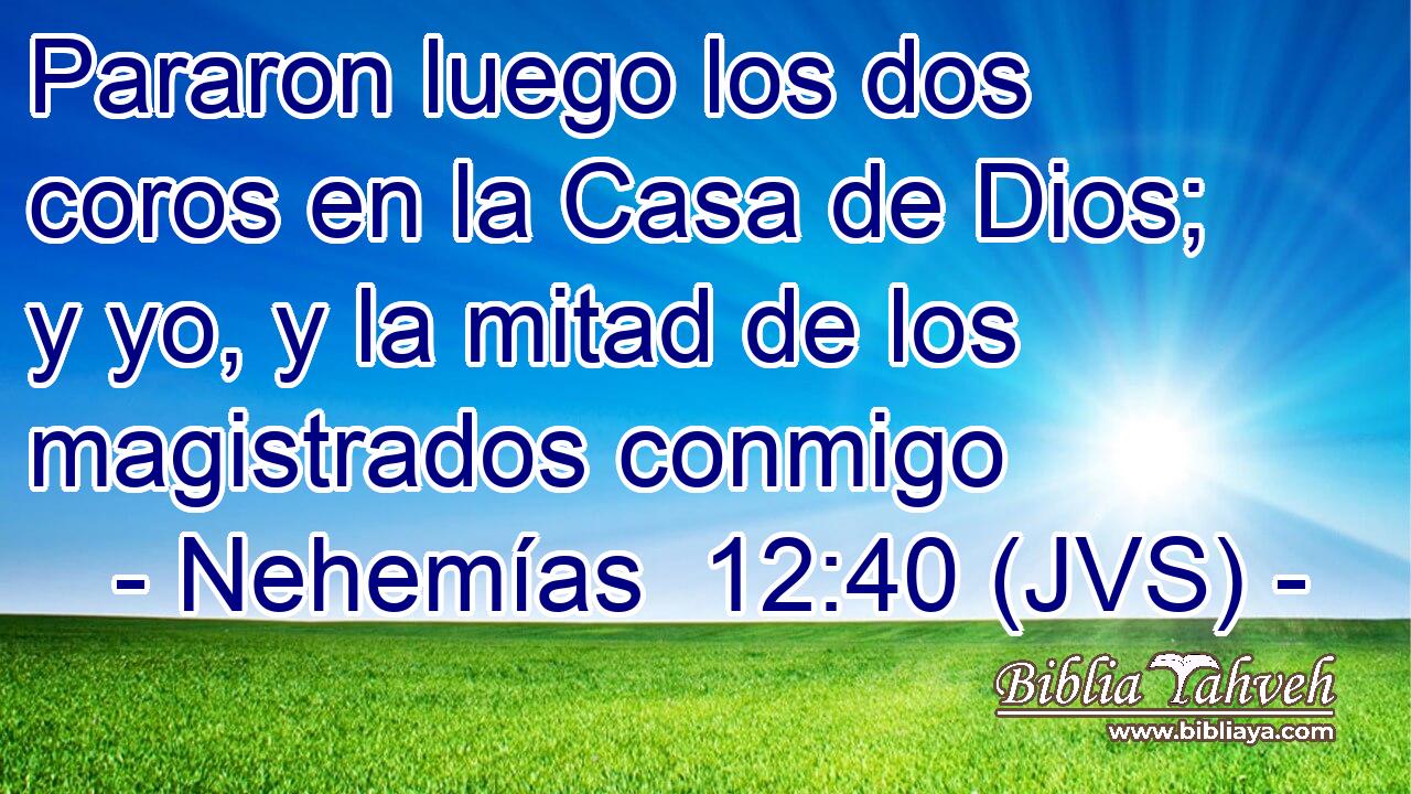 Pararon luego los dos coros en la Casa de Dios; y yo, y la mitad de los magistrados conmigo