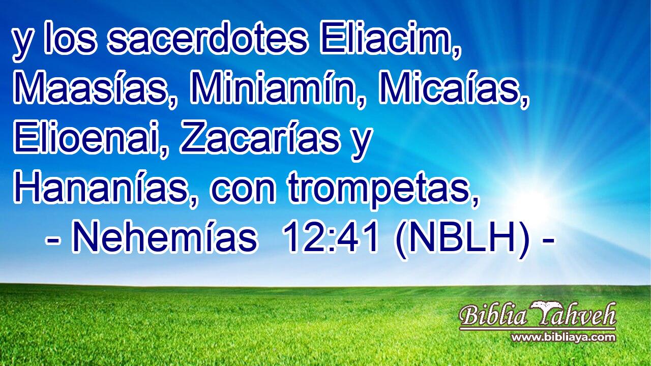  y los sacerdotes Eliacim, Maasías, Miniamín, Micaías, Elioenai, Zacarías y Hananías, con trompetas, 