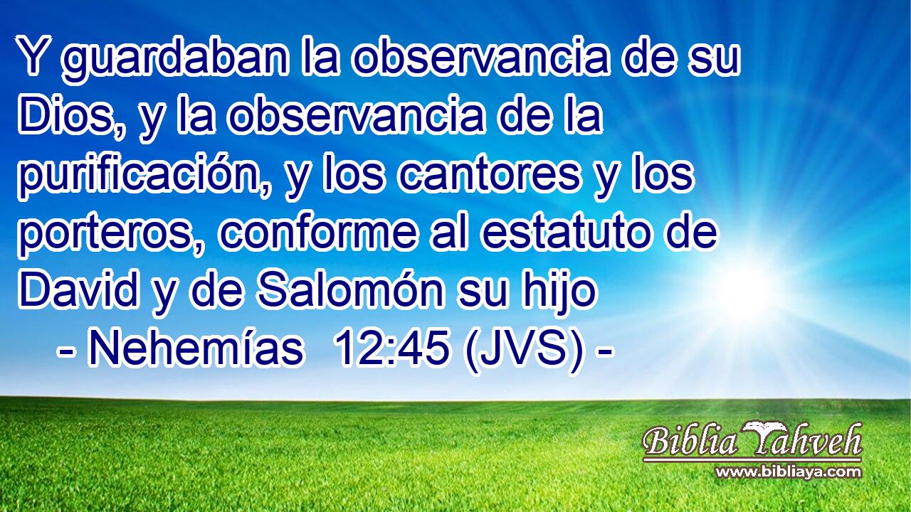 Y guardaban la observancia de su Dios, y la observancia de la purificación, y los cantores y los porteros, conforme al estatuto de David y de Salomón su hijo