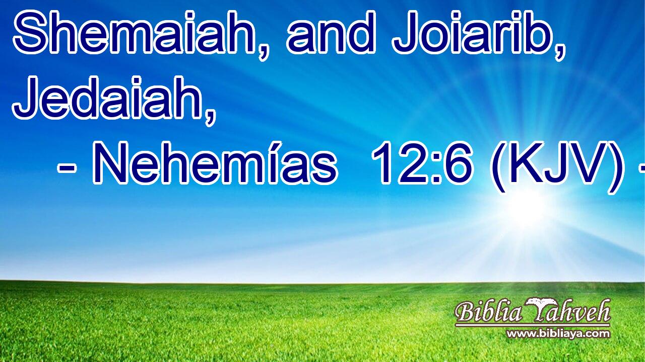 Shemaiah, and Joiarib, Jedaiah,