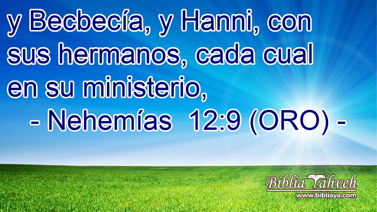  y Becbecía, y Hanni, con sus hermanos, cada cual en su ministerio, 